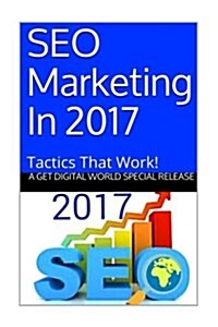 Seo Marketing in 2017: Tactics That Work (Paperback)