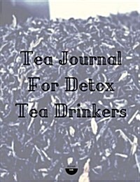 Tea Journal for Detox Tea Drinkers (Paperback)