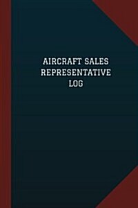 Aircraft Sales Representative Log (Logbook, Journal - 124 pages, 6 x 9): Aircraft Sales Representative Logbook (Blue Cover, Medium) (Paperback)