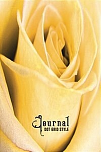Journal Dot Grid Style: Yellow 6x9 Rose Design 240 Page Dot Grid Style Journal Softcover Paperback Notebook Diary (Volume 1) (Paperback)