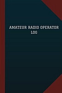 Amateur Radio Operator Log (Logbook, Journal - 124 pages, 6 x 9): Amateur Radio Operator Logbook (Blue Cover, Medium) (Paperback)