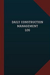 Daily Construction Management Log (Logbook, Journal - 124 pages, 6 x 9): Daily Construction Management Logbook (Blue Cover, Medium) (Paperback)