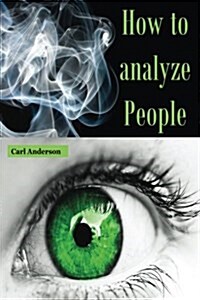 How to Analyze People: (How to Analyze People Proven Methods, Communication Skills Training, How to Analyze a Person, People Skills, Nonverba (Paperback)