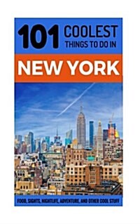 New York City Travel Guide: 101 Coolest Things to Do in New York City (Paperback)