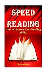 Speed Reading: How to Improve Your Reading Ability(reading Comprehension Strategies, Speed Reading Exercises, Speed Reading for Begin (Paperback)