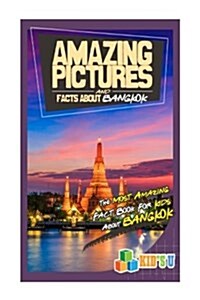 Amazing Pictures and Facts about Bangkok: The Most Amazing Fact Book for Kids about Bangkok (Paperback)