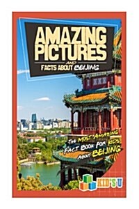 Amazing Pictures and Facts about Beijing: The Most Amazing Fact Book for Kids about Beijing (Paperback)