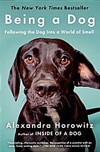Being a Dog: Following the Dog Into a World of Smell (Paperback)