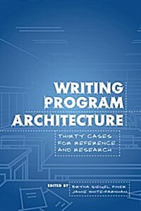 Writing Program Architecture: Thirty Cases for Reference and Research (Paperback)