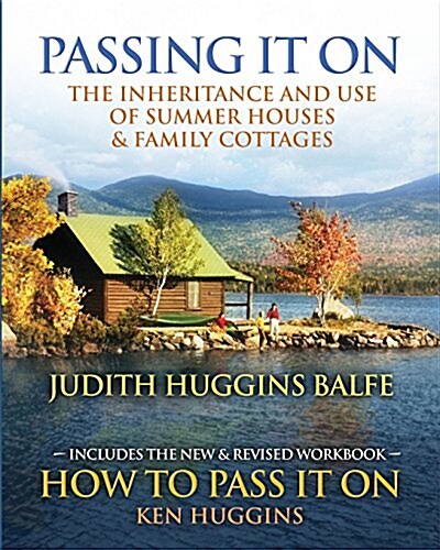 Passing It on: The Inheritance and Use of Summer Houses and Family Cottages - Including the Workbook: How to Pass It on by Ken Huggin (Paperback)