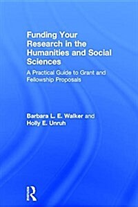 Funding Your Research in the Humanities and Social Sciences: A Practical Guide to Grant and Fellowship Proposals (Hardcover)