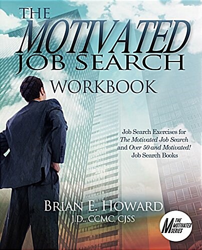 The Motivated Job Search Workbook: Job Search Exercises for the Motivated Job Search and Over 50 and Motivated! Job Search Books (Paperback)