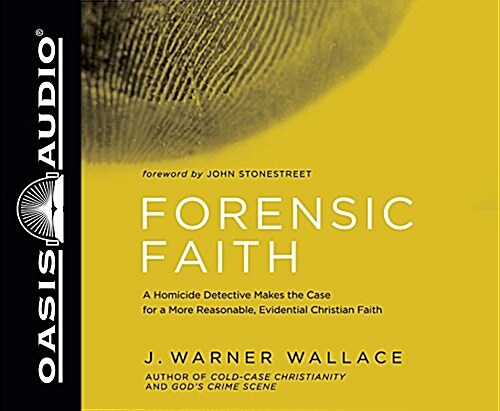 Forensic Faith: A Homicide Detective Makes the Case for a More Reasonable, Evidential Christian Faith (Audio CD)