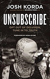 Unsubscribe: Opt Out of Delusion, Tune in to Truth (Paperback)