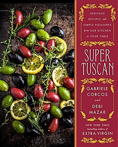 Super Tuscan: Heritage Recipes and Simple Pleasures from Our Kitchen to Your Table (Hardcover)