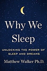Why We Sleep: Unlocking the Power of Sleep and Dreams (Hardcover)