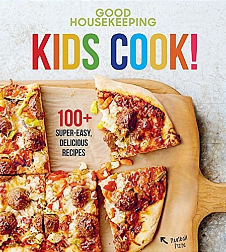 Good Housekeeping Kids Cook!: 100+ Super-Easy, Delicious Recipes Volume 1 (Hardcover)