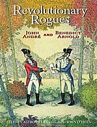 Revolutionary Rogues: John Andr?and Benedict Arnold (Hardcover)