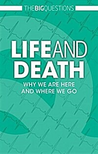Life and Death: Why We Are Here and Where We Go (Library Binding)