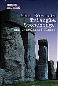 The Bermuda Triangle, Stonehenge, and Unexplained Places (Library Binding)