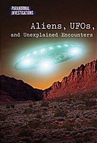 Aliens, UFOs, and Unexplained Encounters (Library Binding)