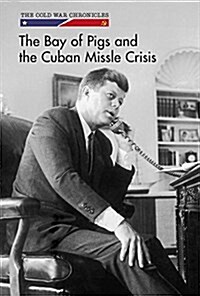 The Bay of Pigs and the Cuban Missile Crisis (Library Binding)