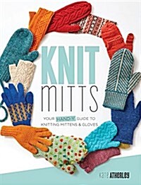Knit Mitts: Your Hand-Y Guide to Knitting Mittens & Gloves (Paperback)