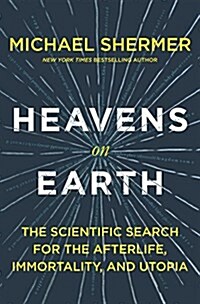 Heavens on Earth: The Scientific Search for the Afterlife, Immortality, and Utopia (Hardcover)