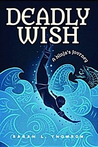 Deadly Wish: A Ninjas Journey (Hardcover)