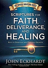 Scriptures for Faith, Deliverance, and Healing: A Topical Guide to Spiritual and Personal Growth (Hardcover)