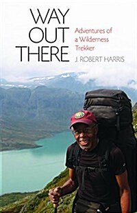 Way Out There: Adventures of a Wilderness Trekker (Paperback)