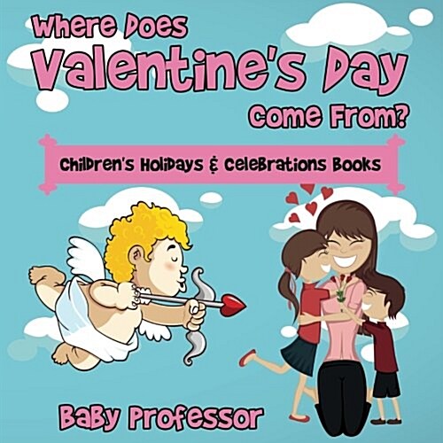Where Does Valentines Day Come From? Childrens Holidays & Celebrations Books (Paperback)
