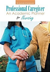 Professional Caregiver. an Academic Planner for Nursing. (Paperback)