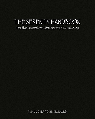 [중고] The Serenity Handbook: The Official Crew Members Guide to the Firefly-Class Series 3 Ship (Hardcover)