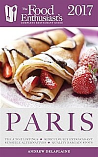 Paris -2017: The Food Enthusiasts Complete Restaurant Guide (Paperback)