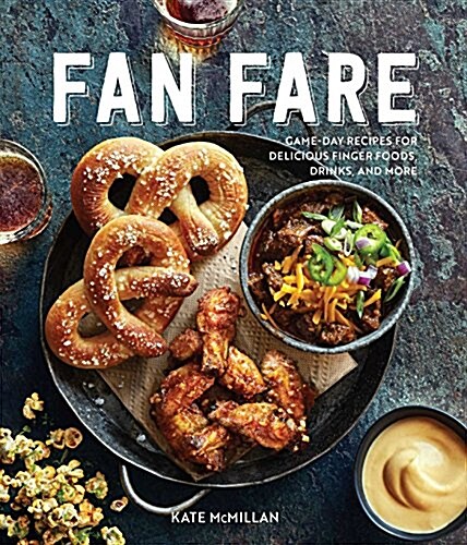 Fan Fare: Game Day Recipes for Delicious Finger Foods, Drinks & More (Hardcover)
