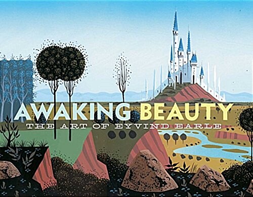 Awaking Beauty: The Art of Eyvind Earle (Hardcover)