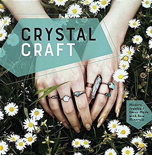 Crystal Craft: Modern Jewelry and Decor Made with Raw Minerals (Hardcover, Not for Online)