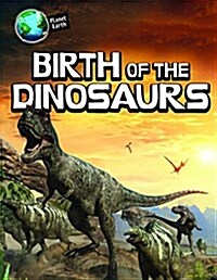 Birth of the Dinosaurs (Library Binding)