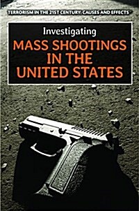 Investigating Mass Shootings in the United States (Library Binding)