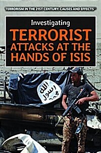 Investigating Terrorist Attacks at the Hands of Isis (Library Binding)