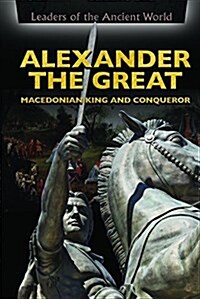 Alexander the Great: Macedonian King and Conqueror (Library Binding)