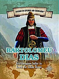 Bartolomeu Dias: First European Sailor to Reach the Indian Ocean (Library Binding)