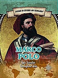 Marco Polo: Epic Traveler Throughout Asia (Library Binding)