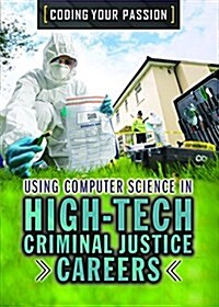 Using Computer Science in High-Tech Criminal Justice Careers (Library Binding)