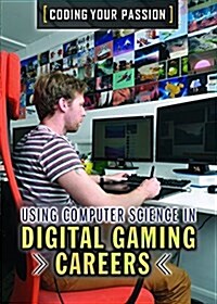 Using Computer Science in Digital Gaming Careers (Library Binding)