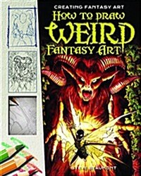 How to Draw Weird Fantasy Art (Library Binding)