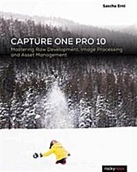 Capture One Pro 10: Mastering Raw Development, Image Processing, and Asset Management (Paperback)