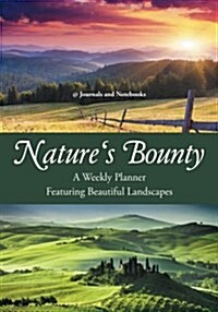 Natures Bounty - A Weekly Planner Featuring Beautiful Landscapes (Paperback)