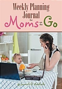 Weekly Planning Journal for Moms on the Go (Paperback)